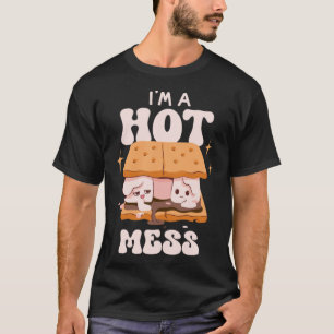 Look At Me I m A Hot Mess Sweet Snack S mores T-Shirt
