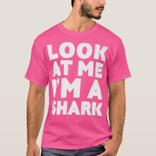 Look At Me Im A SharkHalloween Costume  T-Shirt