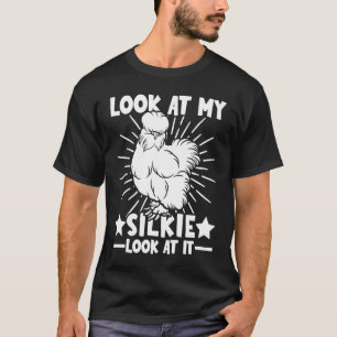 Look at my Silkies  Silky Chicken & Silkie Chicken T-Shirt