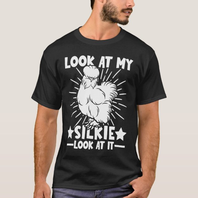 Look at my Silkies  Silky Chicken & Silkie Chicken T-Shirt (Front)