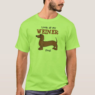 Look at my Weiner Dog! t-shirt