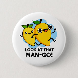 Look At That Man-go Funny Fruit Pun 6 Cm Round Badge