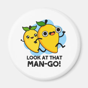 Look At That Man-go Funny Fruit Pun Magnet