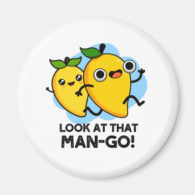 Look At That Man-go Funny Fruit Pun Magnet (Front)