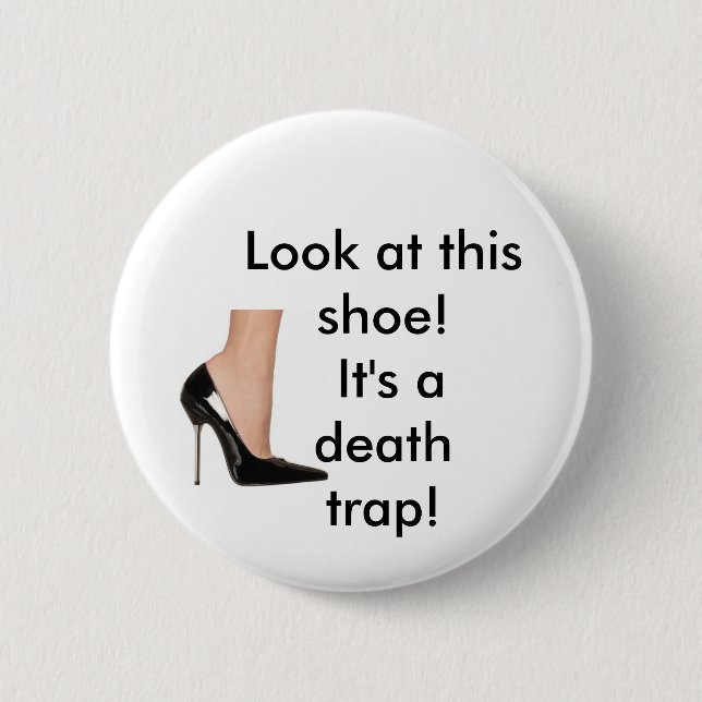 'look at this shoe! it's a death trap!" 6 cm round badge (Front)