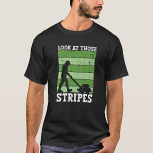 Look At Those Stripes Lawn Mowing Dad Lawn Mower T-Shirt