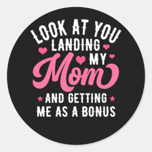 Look At You Landing My Mom Getting Me As A Bonus F Classic Round Sticker