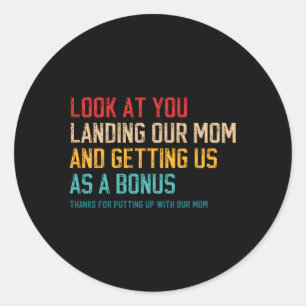 Look At You Landing Our Mom And Getting Us As A Bo Classic Round Sticker
