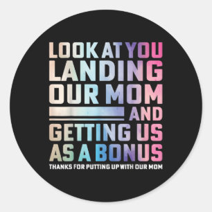 Look At You Landing Our Mum And Getting Us As A Bo Classic Round Sticker