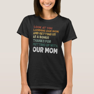 Look At You Landing Our Mum And Getting Us As A Bo T-Shirt