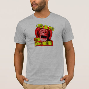 Look at you, you Baby Gorilla! T-Shirt