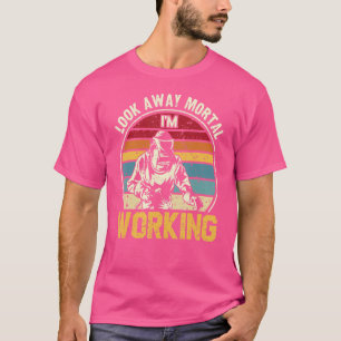 Look Away Mortal I'm Working Welding Ironworker We T-Shirt