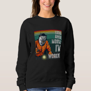 Look Away Mortal Retro  Welder Welding Saying Men  Sweatshirt