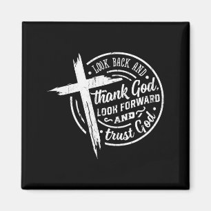 Look Back And Thank God Look Forward And Trust God Magnet