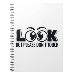 Look, But Don’t Touch Notebook