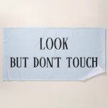 Look but Don't Touch Funny Beach Towel<br><div class="desc">This design was created though digital art. It may be personalised by choosing the customise further option. Contact me at colorflowcreations@gmail.com if you with to have this design on another product. Purchase my original abstract acrylic painting for sale at www.etsy.com/shop/colorflowart. See more of my creations or follow me at www.facebook.com/colorflowcreations,...</div>