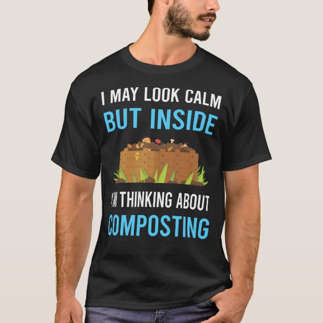 Look Calm Composting Compost Composter T-Shirt (Front)
