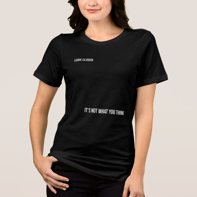 "LOOK CLOSER: IT'S NOT WHAT YOU THINK," bold Tri-Blend Shirt (Front)