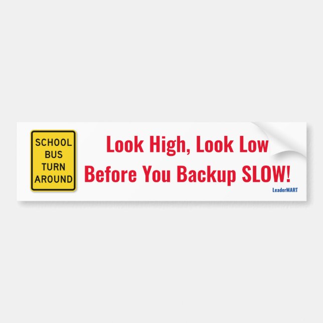 Look High, Look Low, Before You Backup Slow! Sign Bumper Sticker (Front)