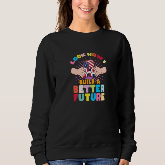 Look how I build a better future for my Dominican  Sweatshirt (Front)