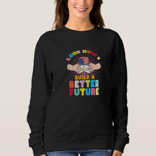 Look how I build a better future for my Guatemalte Sweatshirt