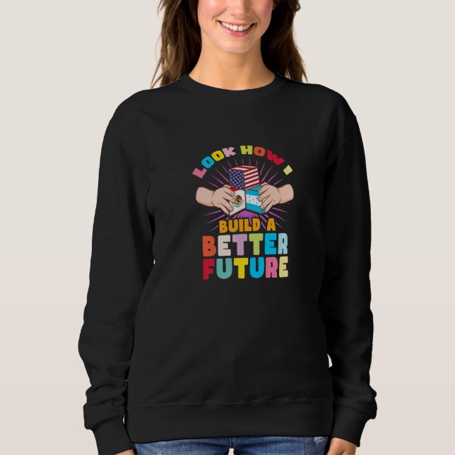 Look how I build a better future for my multicultu Sweatshirt (Front)