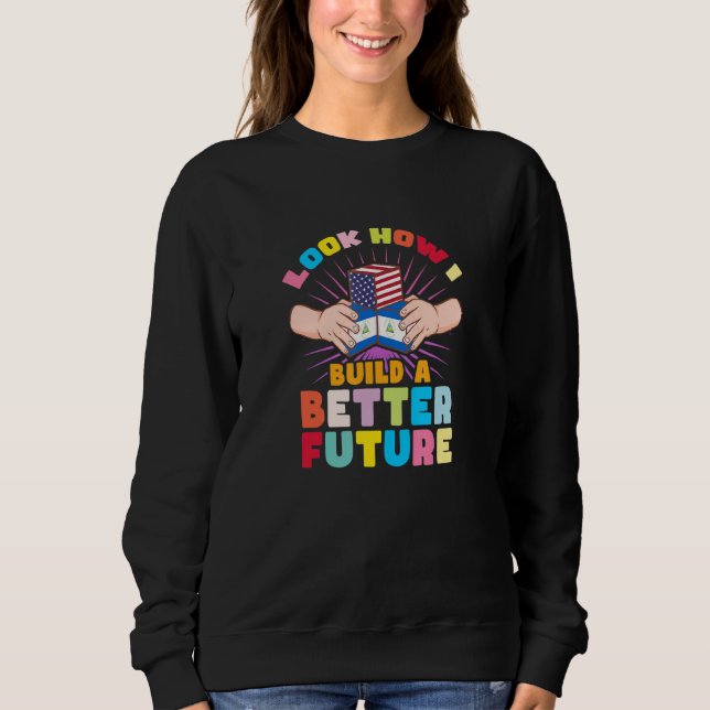 Look how I build a better future for my Nicaragüen Sweatshirt (Front)