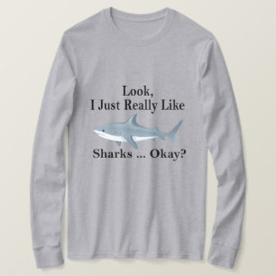 Look I Just Really Like Sharks Okay ? Funny Shark T-Shirt