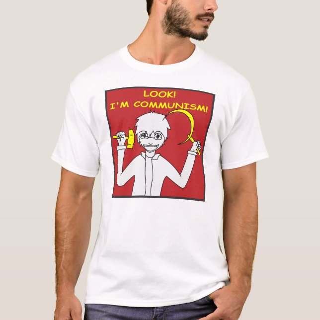 Look! I'm communism! T-Shirt (Front)