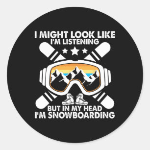 Look I'm Listening But In My Head I'm Snowboarding Classic Round Sticker