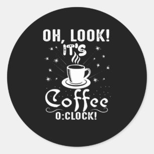 Look It's Coffee O Clock Classic Round Sticker