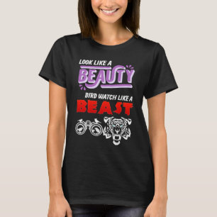 Look Like A Beauty Bird Watch Like A Beast Bird T-Shirt