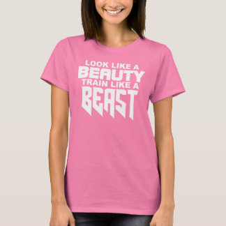 Look Like A BEAUTY Train Like A BEAST  Tee