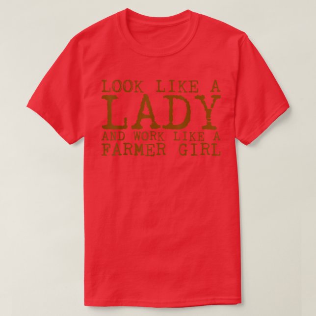 Look Like A Lady And Work Like A Farmer Girl  T-Shirt (Design Front)