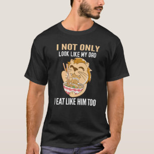 Look Like Dad Eat Like Dad Father Son Family Rese T-Shirt