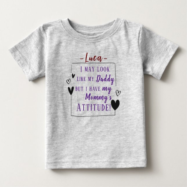 "Look Like Daddy, But I Have Mummy's Attitude" Baby T-Shirt (Front)