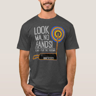 Look Ma No Hands Theremin  for Theremin T-Shirt