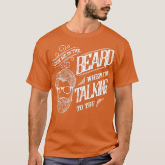 Look Me in the Beard Beard Shirt Beard Gifts Manly