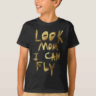 look mom i can fly T-Shirt
