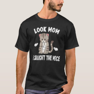Look Mum I Caught The Mice Cat T-Shirt
