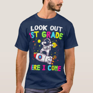 Look Out 1st Grade Here I Come Astronaut Back To S T-Shirt