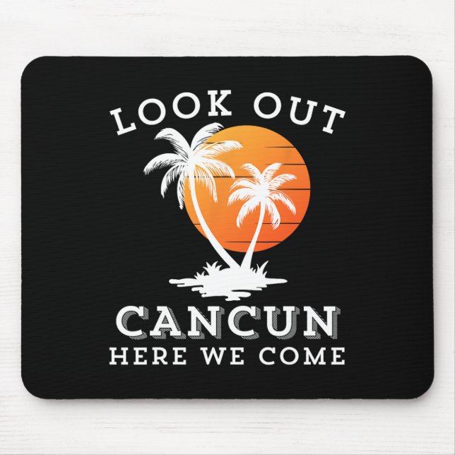 Look Out Cancun Mexico Here We Come Vacation Frien Mouse Pad (Front)
