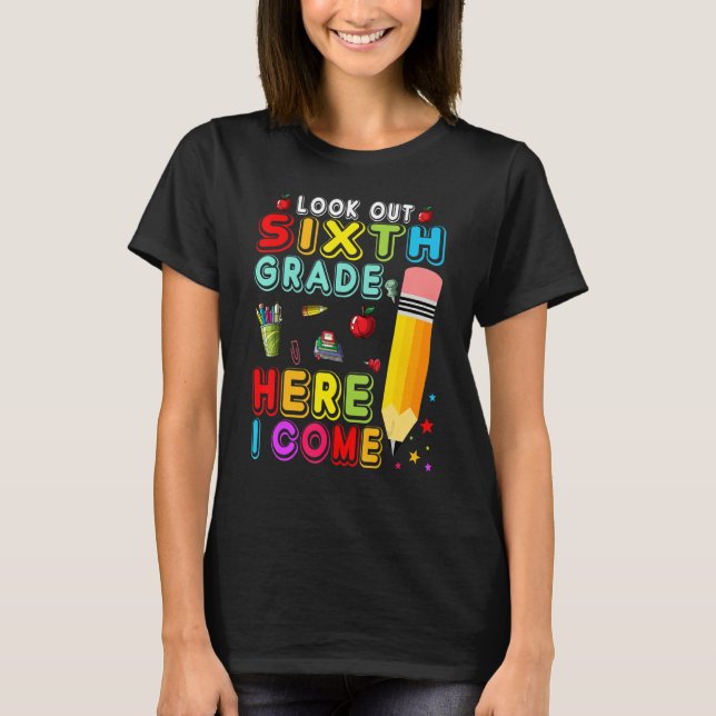 Look Out Sixth Grade  Cute Pencil Teacher Student T-Shirt (Front)