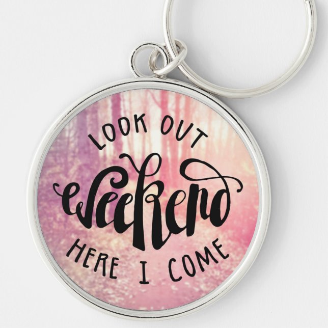 Look Out Weekend Here I Come 2 Key Ring (Front)