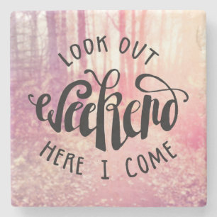 Look Out Weekend Here I Come 2 Stone Coaster