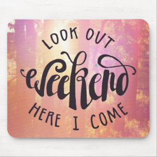 Look Out Weekend Here I Come Mouse Pad