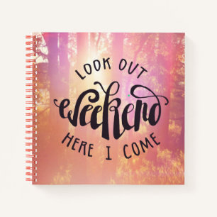 Look Out Weekend Here I Come Notebook