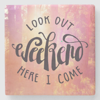 Look Out Weekend Here I Come Stone Coaster