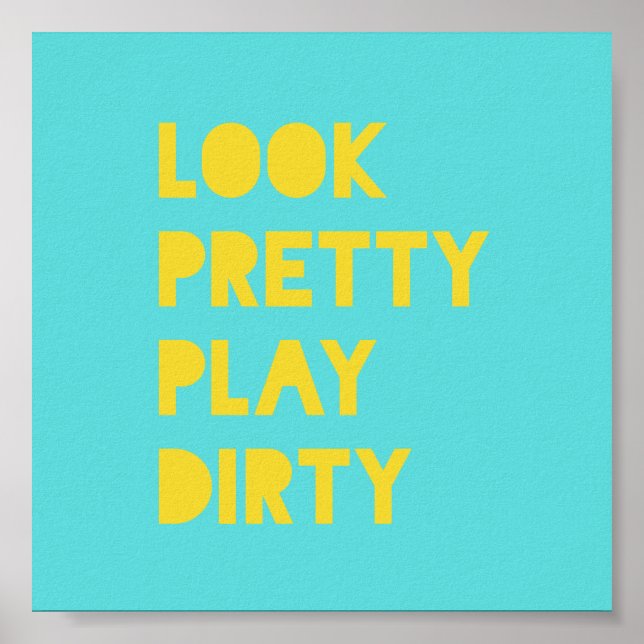 Look Pretty Play Dirty Funny Quote Art Prints Teal (Front)