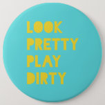 Look Pretty Play Dirty Modern Trendy Quote Teal 6 Cm Round Badge<br><div class="desc">"Look Pretty Play Dirty!" Sassy motivational quote poster,  in on trend teal and yellow colors. Ladies,  keep motivated to achieve your dream life and WIN THAT GAME!</div>